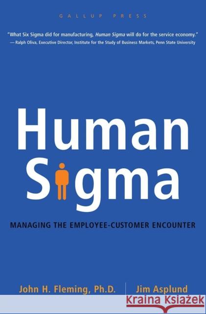 Human SIGMA: Managing the Employee-Customer Encounter Fleming, John H. 9781595620163 Gallup Press