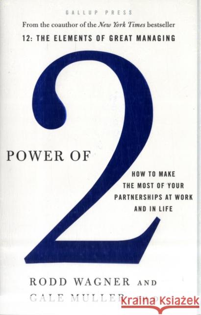 Power of 2: How to Make the Most of Your Partnerships at Work and in Life Rodd Wagner Gale Muller 9781595620293 Gallup Press