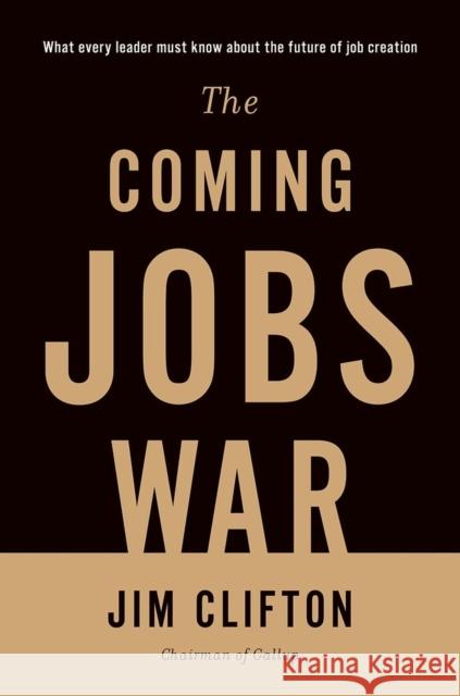 The Coming Jobs War Clifton, Jim 9781595620552 0