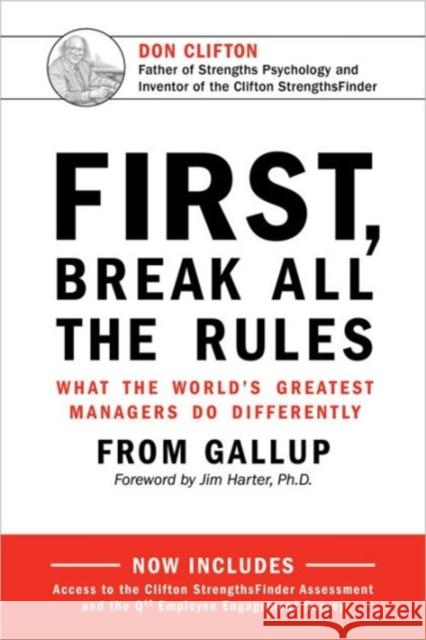 First, Break All the Rules: What the World's Greatest Managers Do Differently Clifton Don 9781595621115 Gallup Press