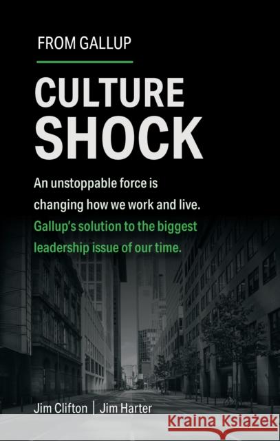 Culture Shock: An unstoppable force has changed how we work and live. Gallup's solution to the biggest leadership issue of our time. Jim Harter 9781595622471 Gallup Press