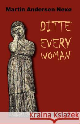 Ditte Everywoman (Girl Alive. Daughter of Man. Toward the Stars.) Martin Andersen Nexo A. G. Chater Richard Thirsk 9781595690333