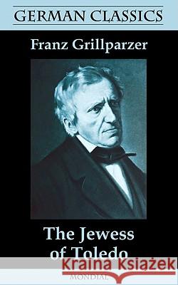 The Jewess of Toledo (German Classics) Franz Grillparzer, William Guild Howard, George Henry Danton 9781595691392 MONDIAL