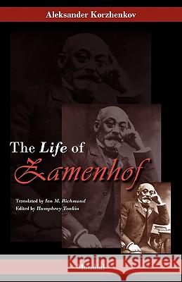 Zamenhof: The Life, Works and Ideas of the Author of Esperanto Aleksander Korzhenkov, Aleksander Korajenkov, Humphrey Tonkin (University of Hartford) 9781595691675