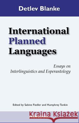 International Planned Languages. Essays on Interlinguistics and Esperantology Detlev Blanke, Sabine Fiedler, Humphrey Tonkin 9781595693778