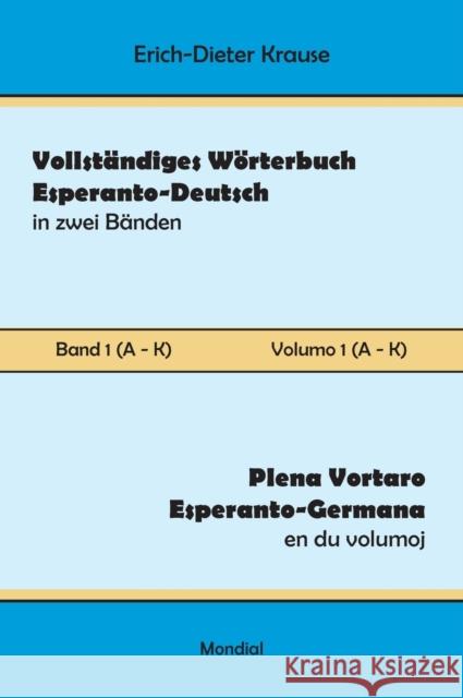 Vollständiges Wörterbuch Esperanto-Deutsch in zwei Bänden, Band 1 (A - K) Erich-Dieter Krause 9781595693808