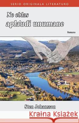 Ne eblas aplaŭdi unumane (Originala romano en Esperanto) Sten Johansson 9781595693945