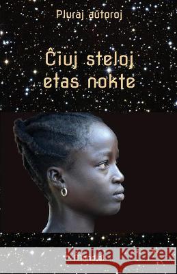 Ĉiuj steloj etas nokte. Mikronoveloj kaj aliaj mikrorakontoj en Esperanto Liven Dek, Giulio Cappa, Miguel Fernández 9781595694201