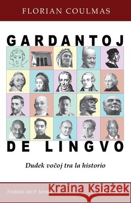 Gardantoj de lingvo. Dudek voĉoj tra la historio Florian Coulmas, Jan P Sandel 9781595694232 MONDIAL