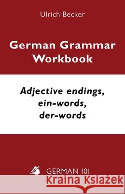 German Grammar Workbook - Adjective endings, ein-words, der-words: Levels A2 and B1 Ulrich Becker 9781595694287
