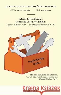 Eclectic Psychotherapy; Issues and Case Presentations Seymour Hoffman Talia Magdass 9781595694324 Golden Sky