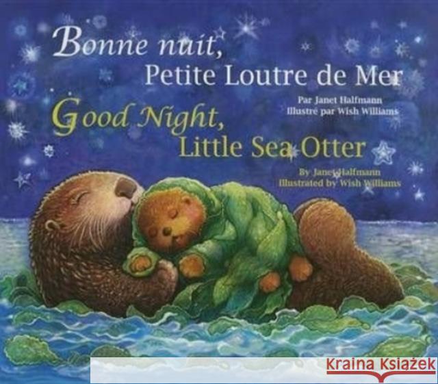 Good Night, Little Sea Otter (French/English) Janet Halfmann Wish Williams 9781595726964