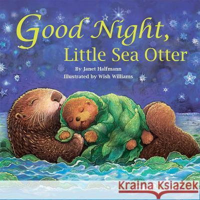 Good Night Little Sea Otter Janet Halfmann Wish Williams 9781595727718