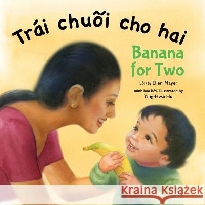 Banana for Two (Vietnamese/English) Ellen Mayer Ying-Hwa Hu 9781595728494