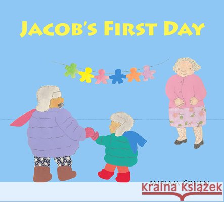 Jacob's First Day Miriam Cohen Miriam Cohen 9781595728609