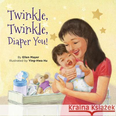 Twinkle, Twinkle, Diaper You! Ellen Mayer Ying-Hwa Hu 9781595728937 Star Bright Books