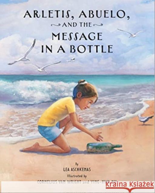 Arletis, Abuelo and the Message in a Bottle Lea Aschkenas 9781595729705 Star Bright Books