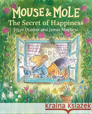 Mouse and Mole: The Secret of Happiness Joyce Dunbar James Mayhew 9781595729842