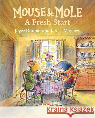 Mouse and Mole: A Fresh Start Joyce Dunbar James Mayhew 9781595729866