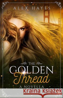 The Golden Thread Alex Hayes   9781595730015 Shaking the Tree Press