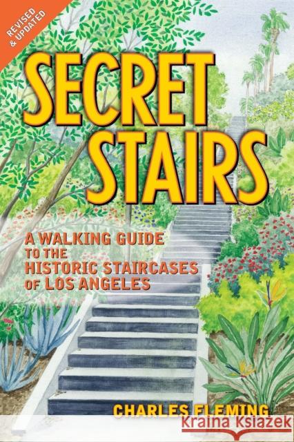 Secret Stairs: A Walking Guide to the Historic Staircases of Los Angeles (Revised September 2020) Fleming, Charles 9781595800503 Santa Monica Press