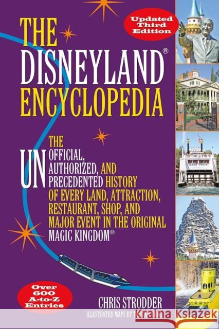 The Disneyland Encyclopedia: The Unofficial, Unauthorized, and Unprecedented History of Every Land, Attraction, Restaurant, Shop, and Major Event i Chris Strodder 9781595800909