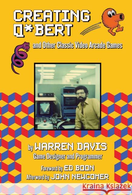 Creating Q*Bert: and Other Classic Video Arcade Games  9781595801050 Santa Monica Press