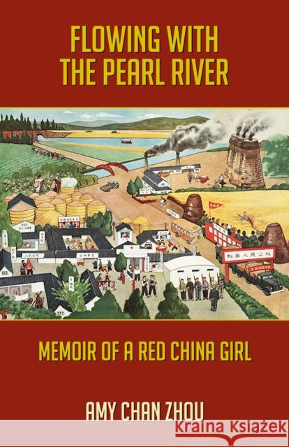 Flowing with the Pearl River: Memoir of a Red China Girl Chan Zhou, Amy 9781595801067 Santa Monica Press