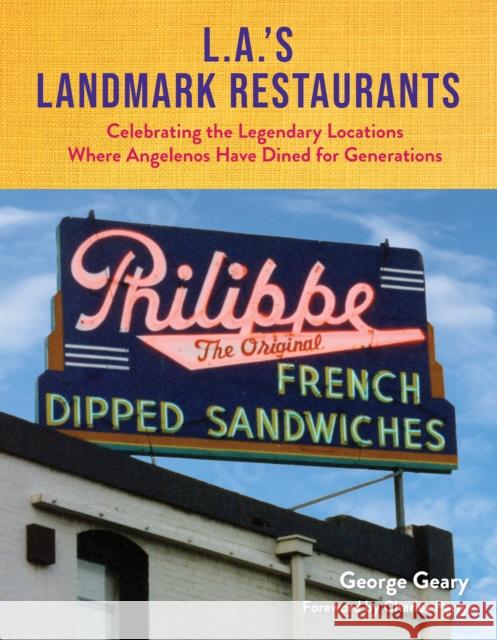 L.A.'s Landmark Restaurants: Celebrating the Legendary Locations Where Angelenos Have Dined for Generations Geary, George 9781595801135