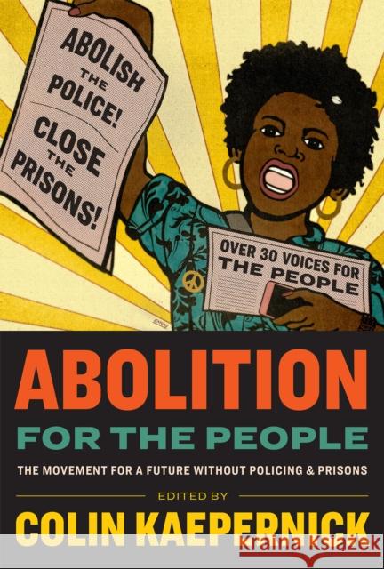 Abolition for the People: The Movement for a Future Without Policing & Prisons Kaepernick, Colin 9781595911162 Kaepernick Publishing