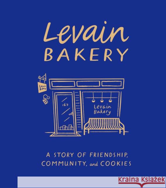 Levain Bakery: A Story of Friendship, Community, and Cookies Claudine Ko 9781595911513