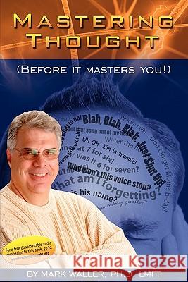 Mastering Thought: Before It Masters You Waller, Mark 9781595944191 Wingspan Press