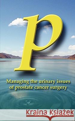 P: Managing the Urinary Issues of Prostate Cancer Surgery St Martin, Ed 9781595944283 Wingspan Press