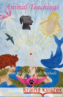 Animal Teachings: From Hayley's Angels Methods Connolly, Joanne Lefebvre 9781595944467 Wingspan Press