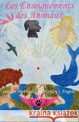 Les Enseignements des Animaux: par les Méthodes de Hayley's Angels Connolly, Joanne Lefebvre 9781595944733 Wingspan Press