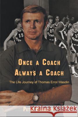 Once a Coach, Always a Coach: The Life Journey of Thomas Errol Wasdin Peter Kerasotis 9781595945242 WingSpan Press