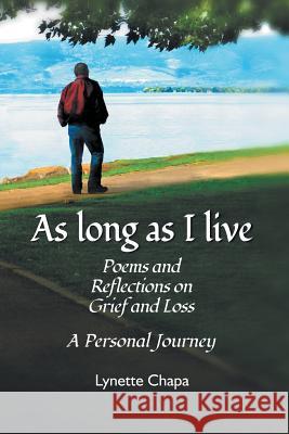 As Long as I Live: Poems and Reflections on Grief and Loss Chapa, Lynette 9781595945426 WingSpan Press