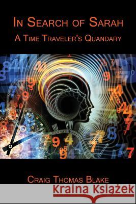 In Search of Sarah: A Time Traveler's Quandary Craig Thomas Blake 9781595945709