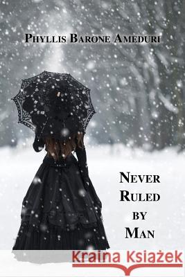 Never Ruled by Man Phyllis Ameduri 9781595946263