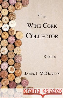 The Wine Cork Collector James I McGovern 9781595946270