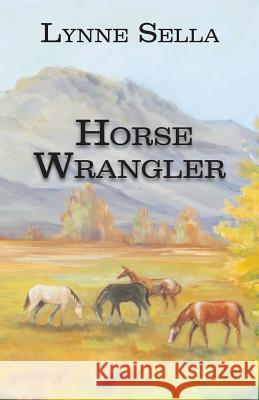 Horse Wrangler Lynne Sella 9781595946379 WingSpan Press