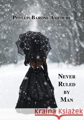 Never Ruled by Man Phyllis Ameduri 9781595946621 WingSpan Press