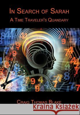 In Search of Sarah: A Time Traveler's Quandary Craig Thomas Blake 9781595946720