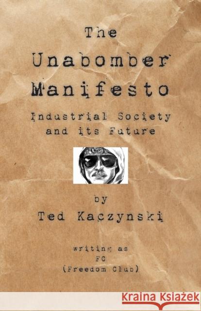 The Unabomber Manifesto: Industrial Society and Its Future Unabomber, The 9781595948151 WINGSPAN PUBLISHING