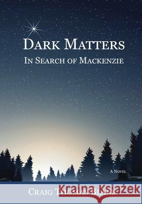 Dark Matters: In Search of Mackenzie Craig Thomas Blake 9781595949776