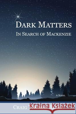 Dark Matters: In Search of Mackenzie Craig Thomas Blake 9781595949905 WingSpan Press