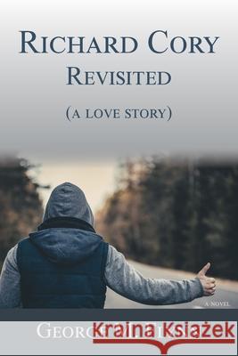 Richard Cory, Revisited (a love story) George M. Flynn 9781595949943