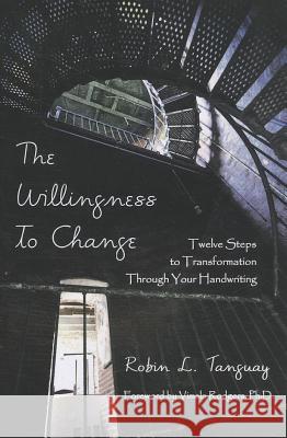 The Willingness to Change: Twelve Steps to Transformation Through Your Handwriting Robin L. Tanguay Vimala Rodgers 9781595981509 Radiant Heart Press