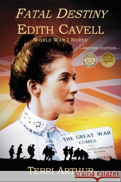 Fatal Destiny: Edith Cavell WW1 Nurse Terri Arthur 9781595983428 Henschel HAUS Publishing