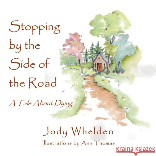 Stopping By the Side of the Road: A Tale about Dying Whelden, Jody 9781595983930